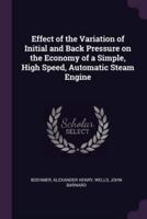 Effect of the Variation of Initial and Back Pressure on the Economy of a Simple, High Speed, Automatic Steam Engine