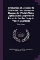 Evaluation of Methods to Minimize Contamination Hazards to Wildlife Using Agricultural Evaporation Ponds in the San Joaquin Valley, California