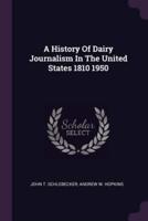 A History of Dairy Journalism in the United States 1810 1950