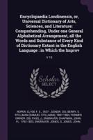 Encyclopaedia Londinensis, or, Universal Dictionary of Arts, Sciences, and Literature
