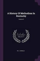 A History Of Methodism In Kentucky; Volume II