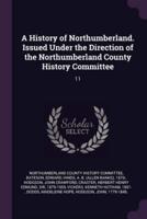 A History of Northumberland. Issued Under the Direction of the Northumberland County History Committee