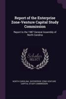 Report of the Enterprise Zone-Venture Capital Study Commission