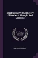 Illustrations Of The History Of Medieval Thought And Learning