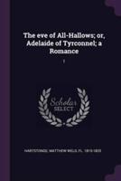 The Eve of All-Hallows; or, Adelaide of Tyrconnel; a Romance