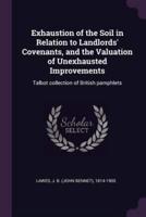 Exhaustion of the Soil in Relation to Landlords' Covenants, and the Valuation of Unexhausted Improvements