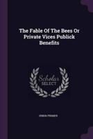 The Fable Of The Bees Or Private Vices Publick Benefits
