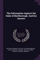 The Information Against the Duke of Marlborough. And His Answer