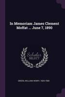 In Memoriam James Clement Moffat ... June 7, 1890