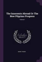 The Innocents Abroad Or The New Pilgrims Progress; Volume I