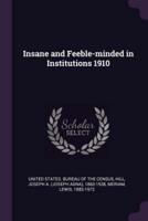 Insane and Feeble-Minded in Institutions 1910