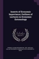Insects of Economic Importance; Outlines of Lectures in Economic Entomology