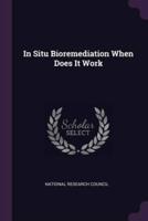 In Situ Bioremediation When Does It Work