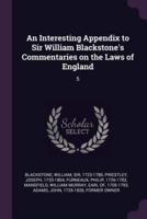 An Interesting Appendix to Sir William Blackstone's Commentaries on the Laws of England