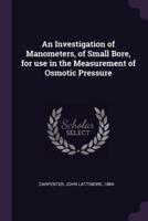 An Investigation of Manometers, of Small Bore, for Use in the Measurement of Osmotic Pressure