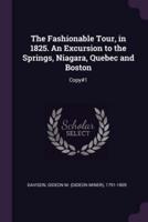 The Fashionable Tour, in 1825. An Excursion to the Springs, Niagara, Quebec and Boston