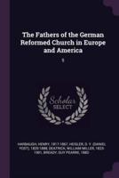 The Fathers of the German Reformed Church in Europe and America