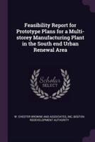 Feasibility Report for Prototype Plans for a Multi-Storey Manufacturing Plant in the South End Urban Renewal Area