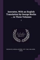 Isocrates, With an English Translation by George Norlin ... In Three Volumes