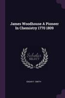 James Woodhouse A Pioneer In Chemistry 1770 1809