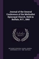 Journal of the General Conference of the Methodist Episcopal Church, Held in Buffalo, N.Y., 1860