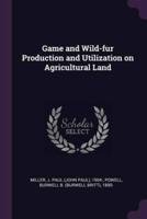 Game and Wild-Fur Production and Utilization on Agricultural Land