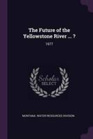 The Future of the Yellowstone River ... ?