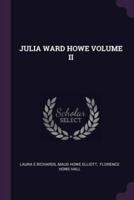 Julia Ward Howe Volume II