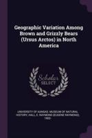 Geographic Variation Among Brown and Grizzly Bears (Ursus Arctos) in North America
