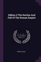 Gibbon S The Decline And Fall Of The Roman Empire
