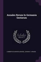 Annales Rerum In Germania Gestarum