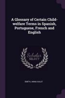 A Glossary of Certain Child-Welfare Terms in Spanish, Portuguese, French and English