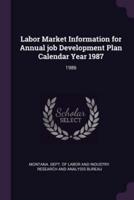 Labor Market Information for Annual Job Development Plan Calendar Year 1987