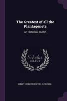 The Greatest of All the Plantagenets