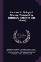 Lectures in Biological Science, Presented by Norman G. Anderson [And Others]