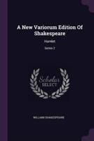 A New Variorum Edition Of Shakespeare