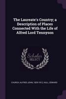 The Laureate's Country; A Description of Places Connected With the Life of Alfred Lord Tennyson