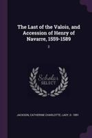 The Last of the Valois, and Accession of Henry of Navarre, 1559-1589