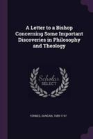 A Letter to a Bishop Concerning Some Important Discoveries in Philosophy and Theology