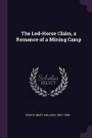 The Led-Horse Claim, a Romance of a Mining Camp