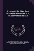 A Letter to the Right Hon. Chichester Fortescue, M.P., on the State of Ireland