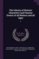 The Library of Historic Characters and Famous Events of All Nations and All Ages