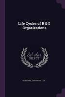 Life Cycles of R & D Organizations