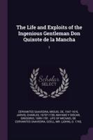 The Life and Exploits of the Ingenious Gentleman Don Quixote De La Mancha