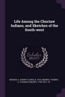 Life Among the Choctaw Indians, and Sketches of the South-West