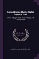 Liquid Bonded Light Water Reactor Fuel