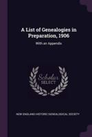 A List of Genealogies in Preparation, 1906