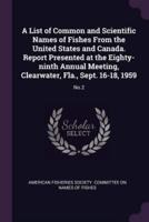 A List of Common and Scientific Names of Fishes From the United States and Canada. Report Presented at the Eighty-Ninth Annual Meeting, Clearwater, Fla., Sept. 16-18, 1959