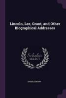 Lincoln, Lee, Grant, and Other Biographical Addresses