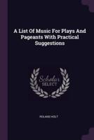 A List Of Music For Plays And Pageants With Practical Suggestions